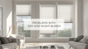 problems with day and night blinds